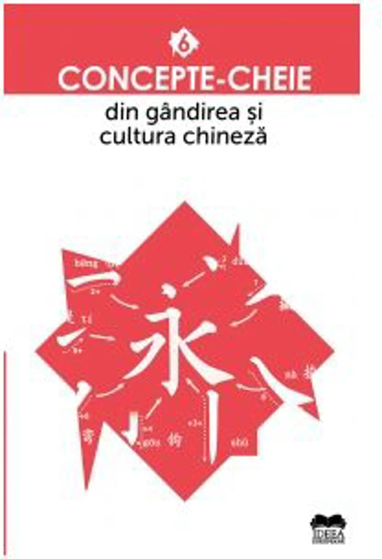 Concepte-cheie din gandirea si cultura chineza. Volumul 6