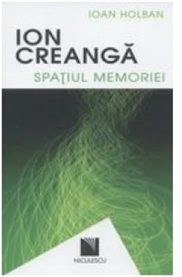 Ion Creanga. Spatiul memoriei / Ion Creanga. The Space of Recollections