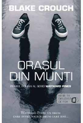 Orasul din munti (seria Wayward Pines vol. 1) - Blake Crouch