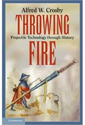 Throwing Fire: Projectile Technology through History - Alfred W. Crosby