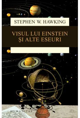 Visul lui Einstein si alte eseuri - Stephen Hawking. Traducere de Gheorghe Stratan