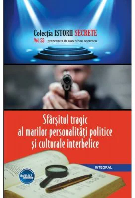 Sfarsitul tragic al marilor personalitati politice si culturale interbelice - Dan-Silviu Boerescu
