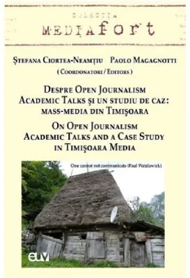 Despre Open Journalism. Academic Talks si un studiu de caz: Mass-Media din Timisoara - Stefana Ciortea-Neamtiu, Paolo Magagnotti