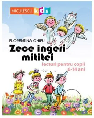Zece ingeri mititei. Lecturi pentru copii 6-14 ani - Florentina Chifu