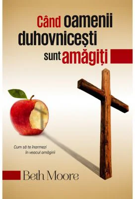 Cand Oamenii Duhovnicesti Sunt Amagiti - Beth Moore