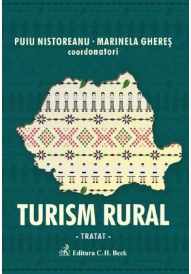 Turism rural. Tratat - Danut Ungureanu, Gheorghe Savoiu, Ioan Plaias, Mihai-Ovidiu Tanase, Puiu Nistoreanu, Viorel Craciuneanu