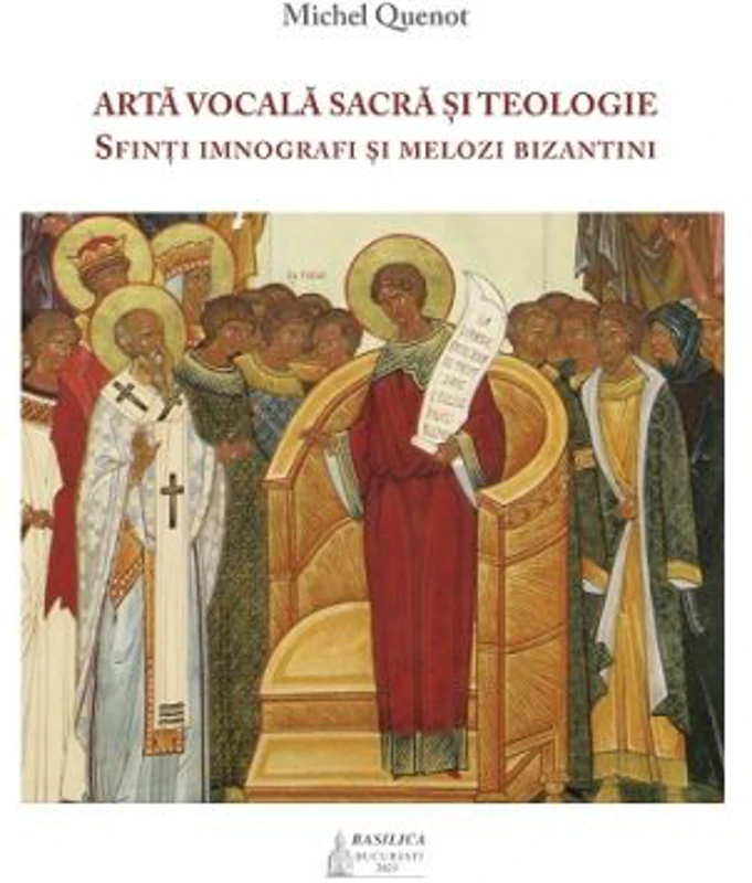 Arta vocala sacra si teologie. Sfinti imnografi si melozi bizantini - Michel Quenot