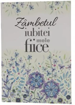 Zambetul iubitei mele fiice. Felicitare