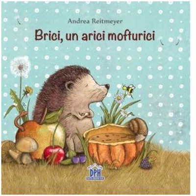 Brici, un arici mofturici - Andrea Reitmeyer
