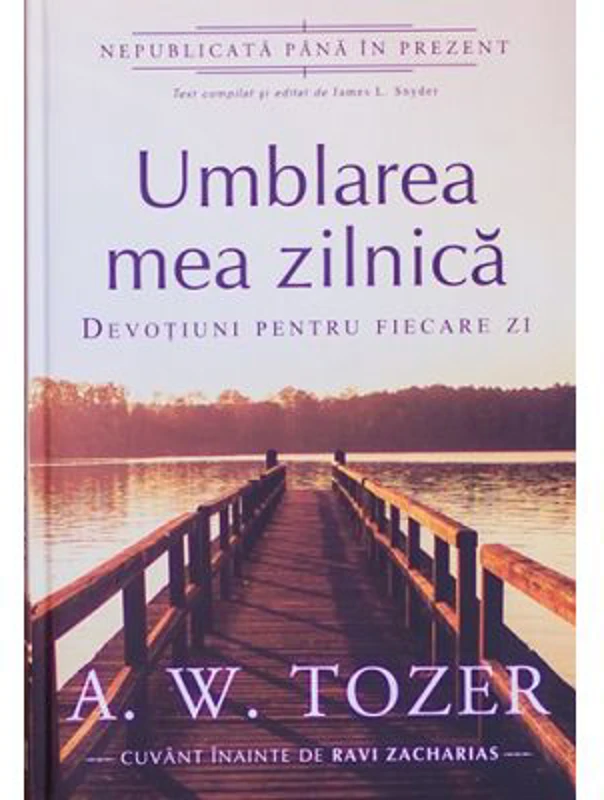 Umblarea mea zilnica. Devotiuni pentru fiecare zi - A. W. Tozer