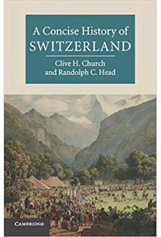 A Concise History of Switzerland - Clive H. Church, Randolph C. Head