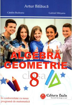 Algebra. Geometrie clasa a 8-a + Brosura. Rezultate. Indicatii. Solutii. Comentarii - Artur Balauca