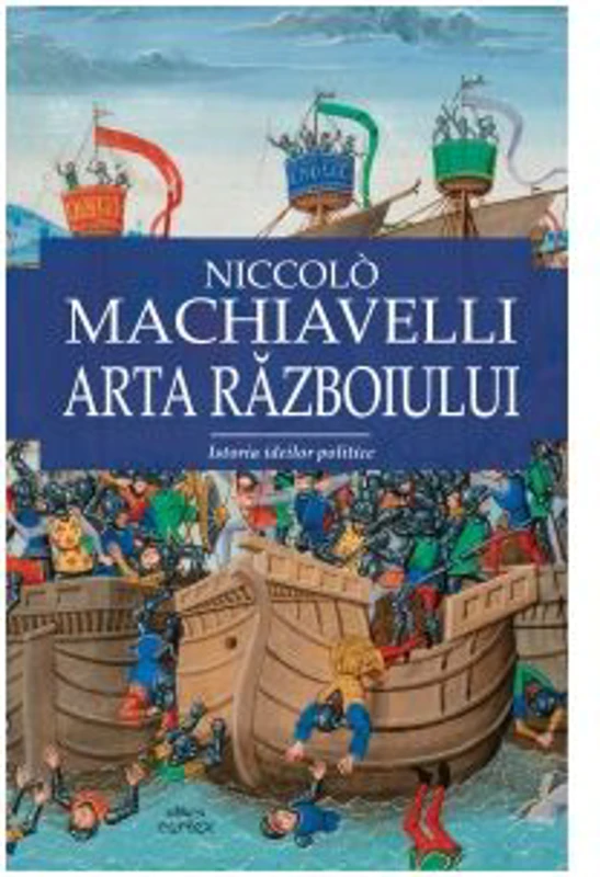 Arta razboiului. Istoria ideilor politice - Niccolo Machiavelli