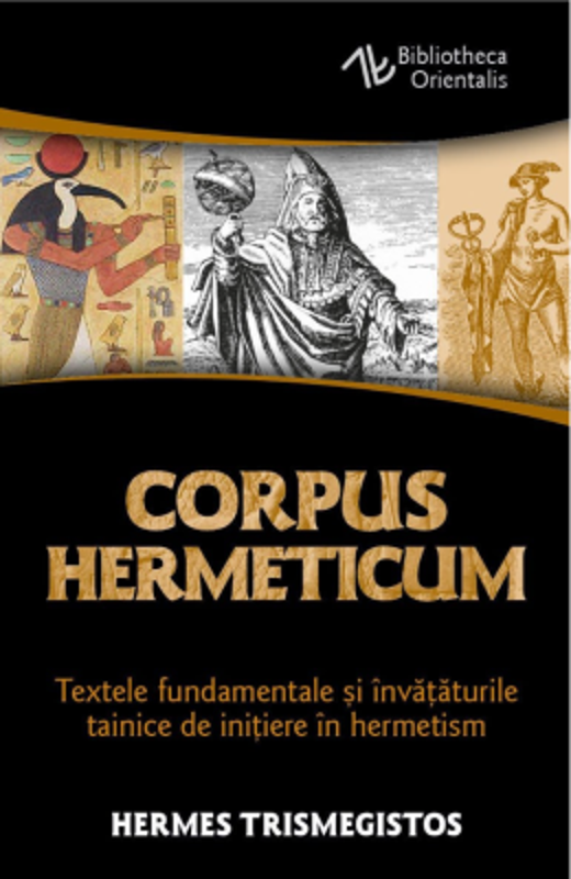 Corpus Hermeticum. Textele fundamentale si invataturile tainice de initiere in hermetism - Hermes Trismegistos