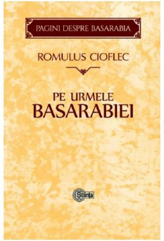 Pe urmele Basarabiei - Romulus Cioflec