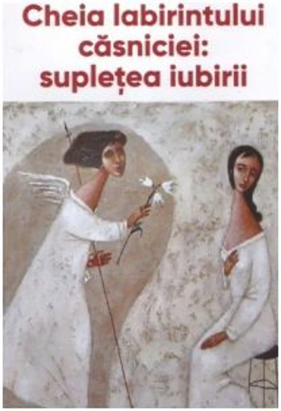 Cheia labirintului casniciei: supletea iubirii - Ieromonah Benedict Stancu