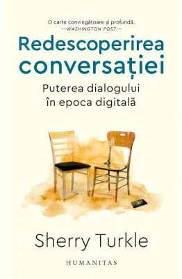 Redescoperirea conversatiei. Puterea dialogului in epoca digitala - Sherry Turkle