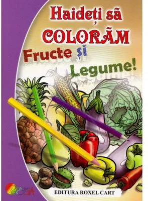 Haideti sa coloram! Fructe si legume