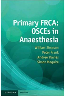 Primary FRCA: OSCEs in Anaesthesia - William Simpson, Peter Frank, Andrew Davies, Simon Maguire