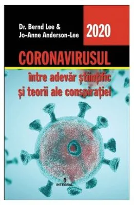 Coronavirusul, intre adevar stiintific si teorii ale conspiratiei - Bernd Lee, Jo-Anne Anderson-Lee