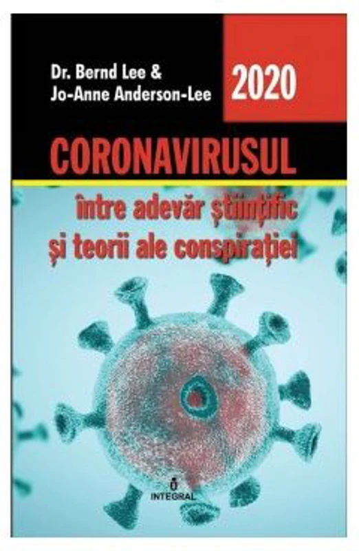 Coronavirusul, intre adevar stiintific si teorii ale conspiratiei - Bernd Lee, Jo-Anne Anderson-Lee