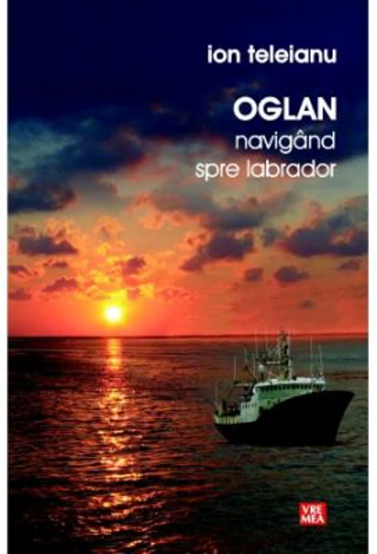 Oglan. Navigand spre Labrador - Ion Teleianu