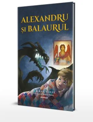 Alexandru si balaurul - Laura E. Wolfe