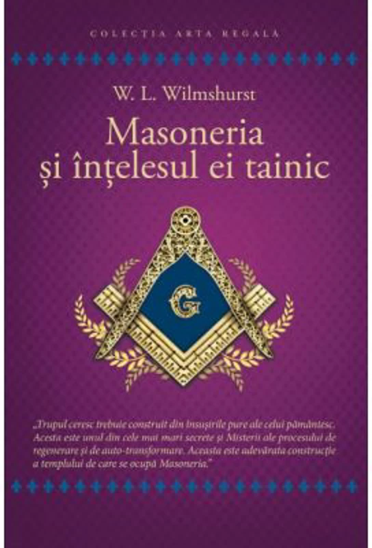 Masoneria si intelesul ei tainic - Walter Leslie Wilmhurst