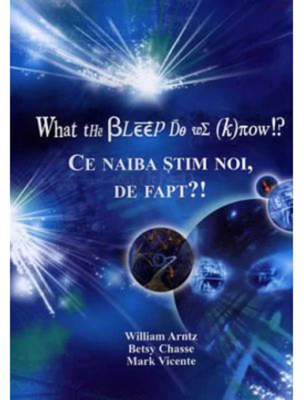 What the Bleep Do We Know!? Ce naiba stim noi, de fapt?!