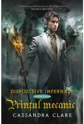 Printul mecanic. Dispozitive infernale, cartea a 2-a - Cassandra Clare