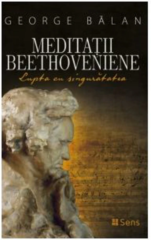 Meditatii beethoveniene. Lupta cu singuratatea - George Balan