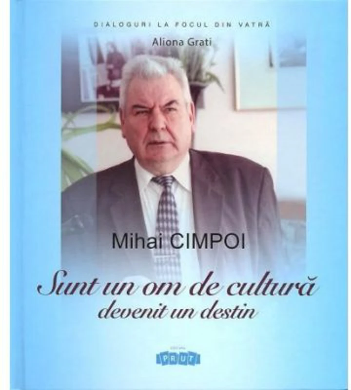 Mihai Cimpoi. Sunt un om de cultura devenit un destin - Aliona Grati