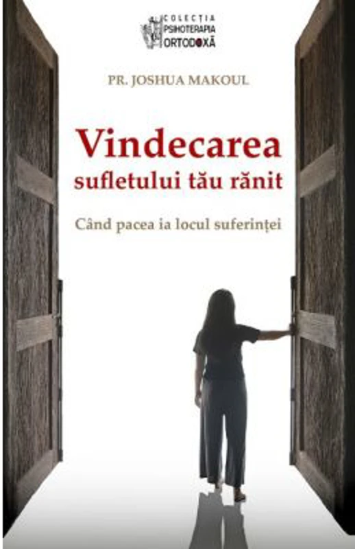 Vindecarea sufletului tau ranit. Cand pacea ia locul suferintei - Joshua Makoul