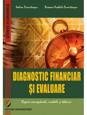 Diagnostic financiar si evaluare. Repere conceptuale, modele si tehnici - Vadim Dumitrascu, Roxana Arabela Dumitrascu