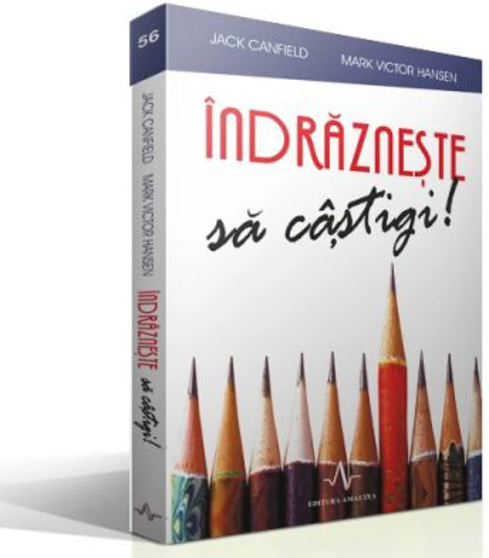 INDRAZNESTE SA CASTIGI - Mark Victor Hansen, Jack Canfield