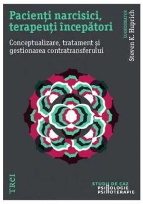 Pacienti narcisici, terapeuti incepatori. Conceptualizare, tratament si gestionarea - Stevan K. Huprich