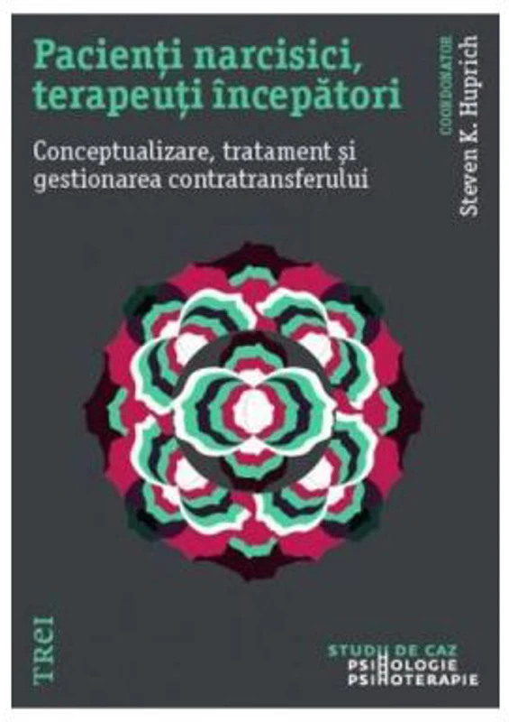 Pacienti narcisici, terapeuti incepatori. Conceptualizare, tratament si gestionarea - Stevan K. Huprich