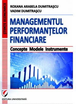 Managementul performantelor financiare. Concepte. Modele. Instrumente - Vadim Dumitrascu