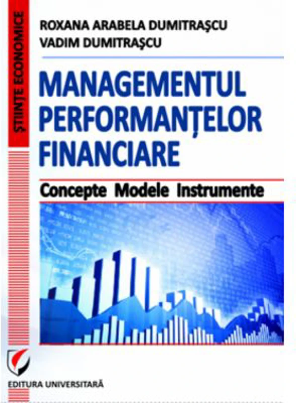 Managementul performantelor financiare. Concepte. Modele. Instrumente - Vadim Dumitrascu
