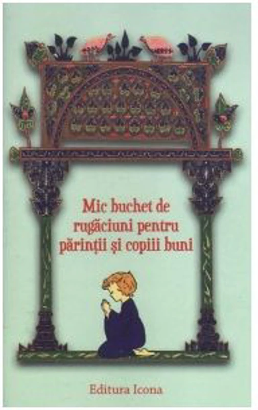 Mic buchet de rugaciuni pentru parintii si copiii buni