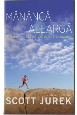 Mananca si alearga. Incredibila mea calatorie spre glorie in ultramaraton