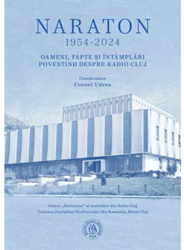Naraton 1954-2024. Oameni, fapte si intamplari povestind despre Radio Cluj - Cornel Udrea