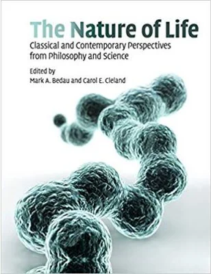 The Nature of Life: Classical and Contemporary Perspectives from Philosophy and Science - Mark A. Bedau, Carol E. Cleland
