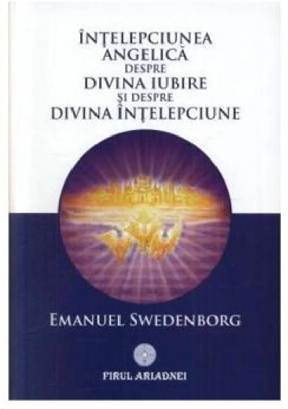 Intelepciunea angelica despre divina iubire si despre divina intelepciune - Emanuel Swedenborg
