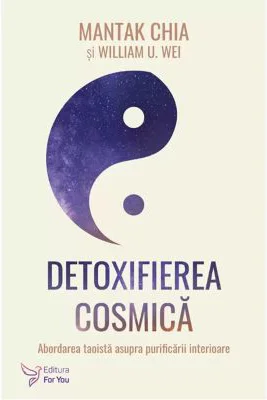 Detoxifierea cosmica - Mantak Chia, William U. Wei