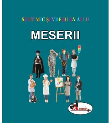 Sunt mic si vreau sa aflu - Meserii