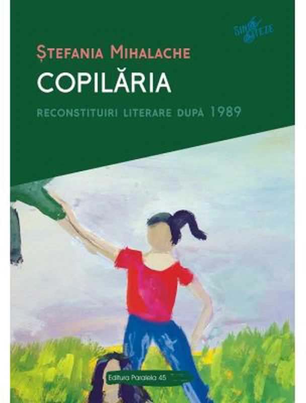 Copilaria. Reconstituiri literare dupa 1989 - Stefania Mihalache