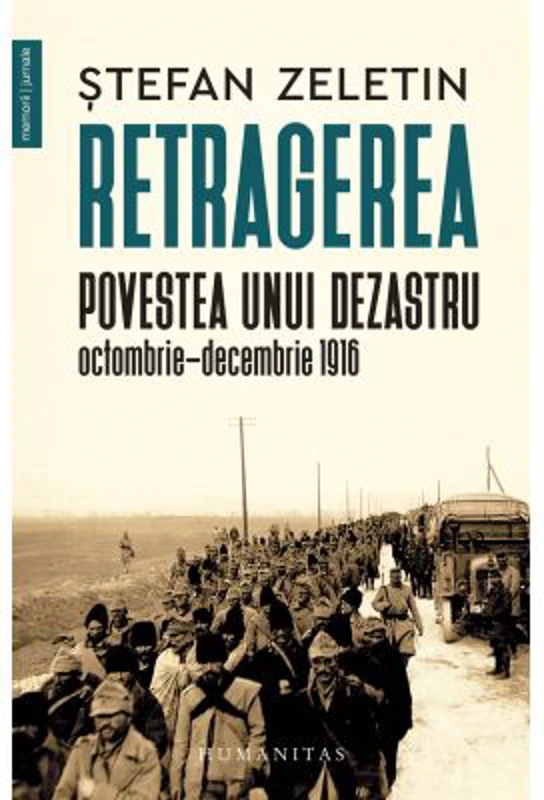 Retragerea. Povestea unui dezastru, octombrie-decembrie 1916 - Stefan Zeletin