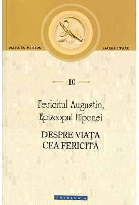 Despre viata cea fericita - Fericitul Augustin