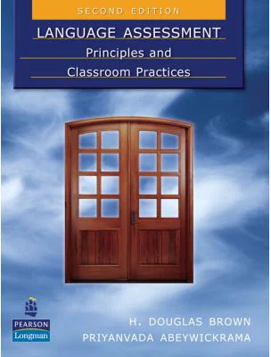 Language Assessment. Principles and Classroom Practices, 2nd Edition - H. Douglas Brown, Priyanvada Abeywickrama